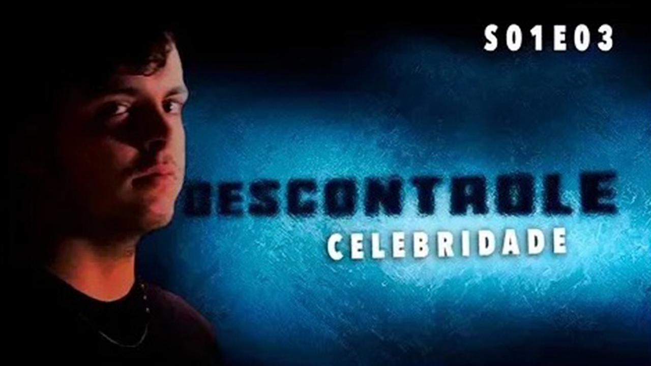 Descontrole - Celebridade S01 E03