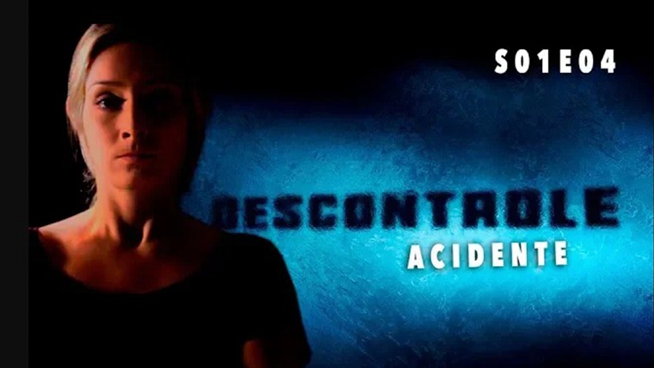 Descontrole - Acidente S01 E04